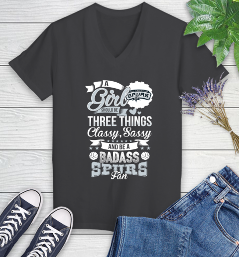 San Antonio Spurs NBA A Girl Should Be Three Things Classy Sassy And A Be Badass Fan Women's V-Neck T-Shirt 8