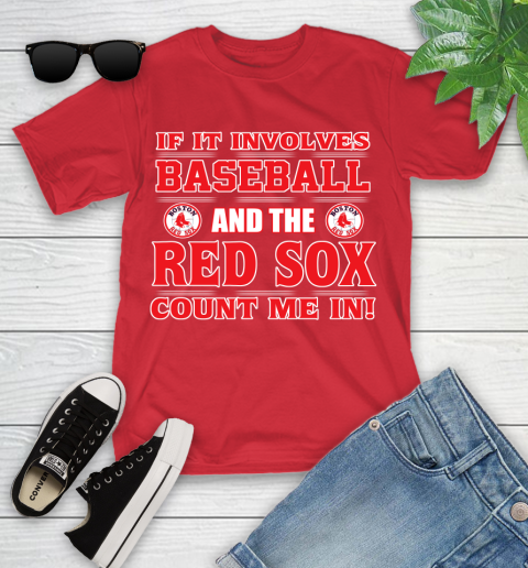 MLB If It Involves Baseball And The Boston Red Sox Count Me In Sports Youth T-Shirt 10