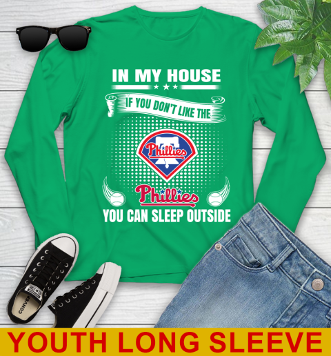 Philadelphia Phillies MLB Baseball In My House If You Don't Like The  Phillies You Can Sleep Outside Shirt Youth Long Sleeve 7