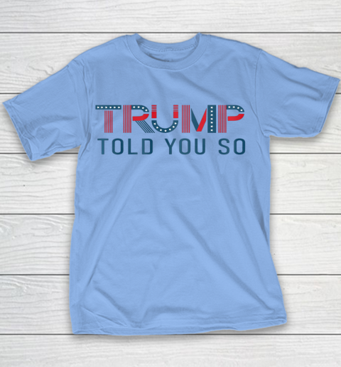 Donald Trump Told You So Youth T-Shirt 5