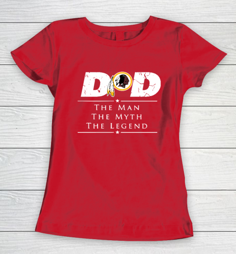 Washington Redskins NFL Football Dad The Man The Myth The Legend Women's T-Shirt 9