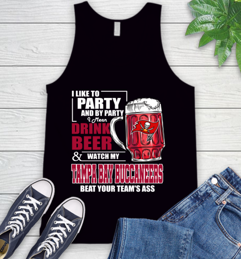 NFL I Like To Party And By Party I Mean Drink Beer and Watch My Tampa Bay Buccaneers Beat Your Team's Ass Football Tank Top