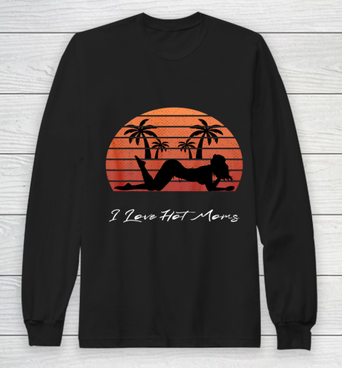 I Love Hot Moms Shirt MILF Cougar TShirt Beach Long Sleeve T-Shirt