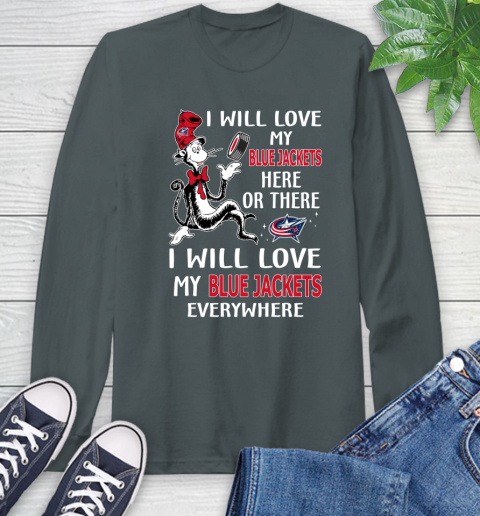 NHL Hockey Columbus Blue Jackets I Will Love My Blue Jackets Everywhere Dr Seuss Shirt Long Sleeve T-Shirt 7