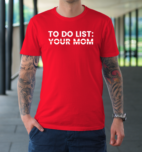 To Do List Your Mom T-Shirt 8