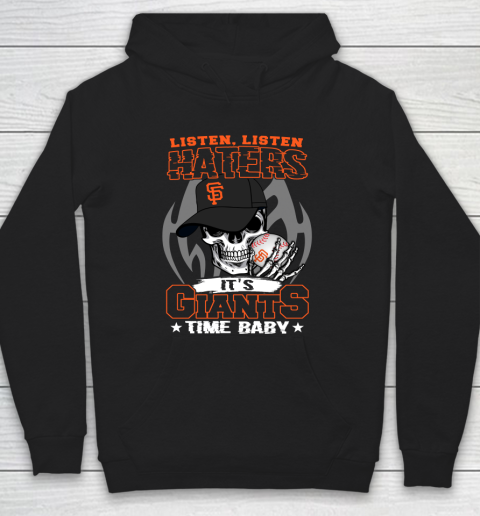 Listen Haters It is GIANTS Time Baby MLB Hoodie
