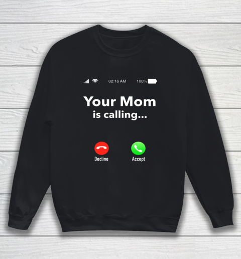 Your Mom Is Calling Funny Gift Sweatshirt