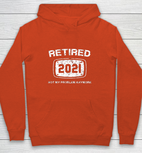 Retired 2021 Not My Problem Anymore Funny Gift Youth Hoodie 3