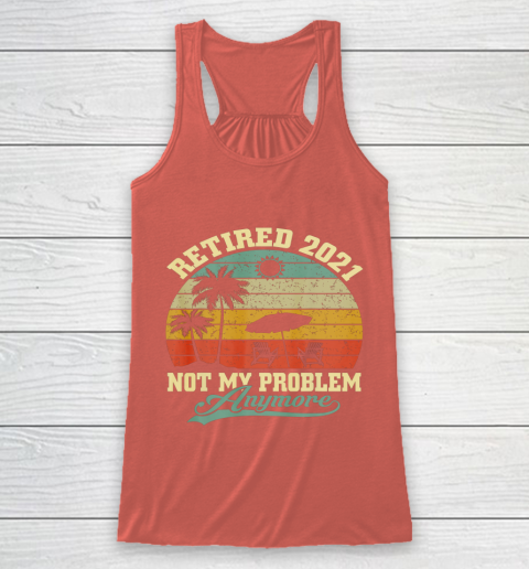Retired 2021 Not My Problem Anymore Retro Funny Retirement Racerback Tank 3