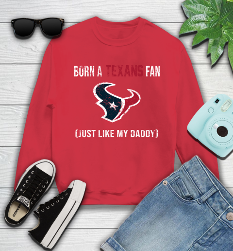 NFL Houston Texans Football Loyal Fan Just Like My Daddy Shirt Youth Sweatshirt 6