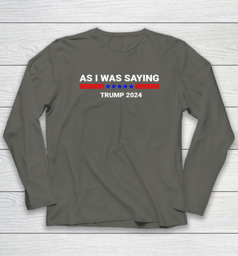 So As I Was Saying Donald Trump 2024 Long Sleeve T-Shirt 4