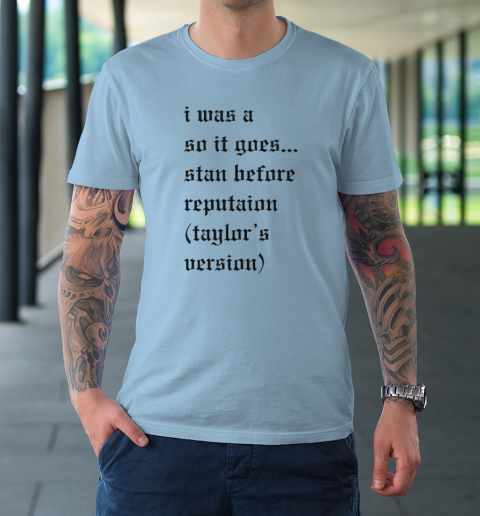 I Was A So It Goes Stan Before Reputation Taylor's Version T-Shirt 5