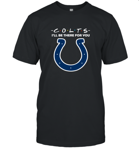 I'll Be There For You Indianapolis Colts Friends Movie NFL Unisex Jersey Tee