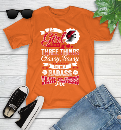 Portland Trail Blazers NBA A Girl Should Be Three Things Classy Sassy And A Be Badass Fan Youth T-Shirt 9