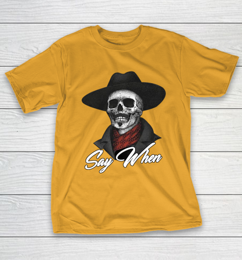 Say When T-Shirt 2
