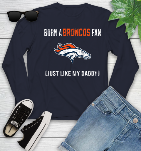 NFL Denver Broncos Football Loyal Fan Just Like My Daddy Shirt Youth Long Sleeve 2