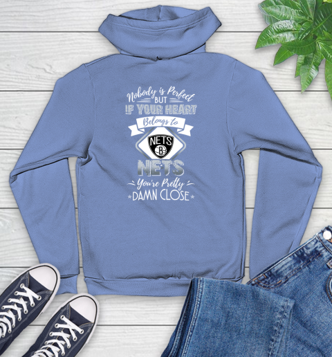 NBA Basketball Brooklyn Nets Nobody Is Perfect But If Your Heart Belongs To Nets You're Pretty Damn Close Shirt Youth Hoodie 11