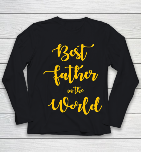 Father's Day Funny Gift Ideas Apparel  Best Father in The World T Shirt Youth Long Sleeve