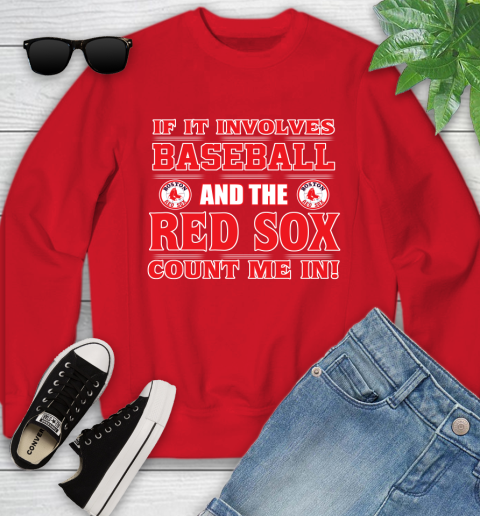 MLB If It Involves Baseball And The Boston Red Sox Count Me In Sports Youth Sweatshirt 9
