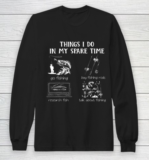 Things I Do In My Spare Time Go Fishing Buy Fishing Rods Long Sleeve T-Shirt
