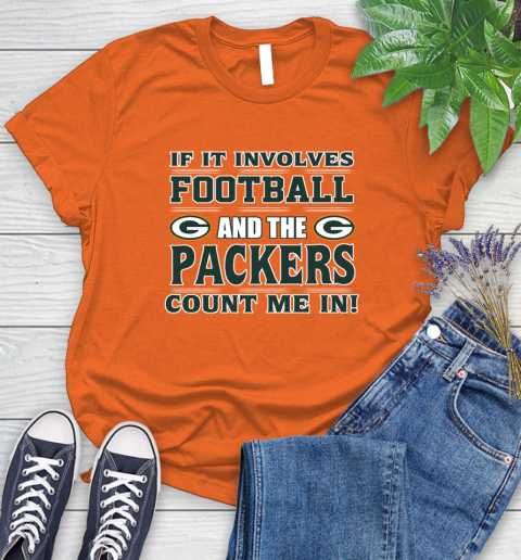 NFL If It Involves Football And The Green Bay Packers Count Me In Sports Women's T-Shirt 4