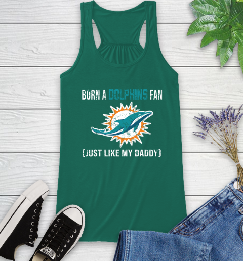 NFL Miami Dolphins Football Loyal Fan Just Like My Daddy Shirt Racerback Tank 4