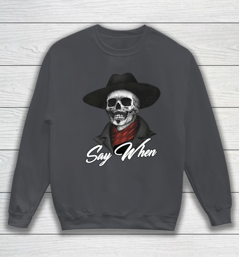 Say When Sweatshirt 4