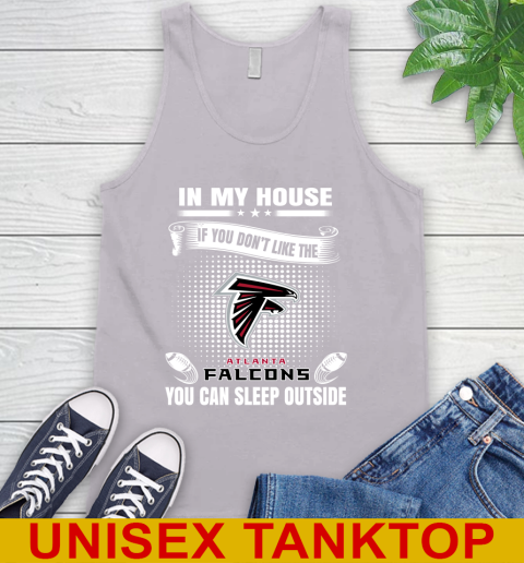 Atlanta Falcons NFL Football In My House If You Don't Like The Falcons You Can Sleep Outside Shirt Tank Top 3