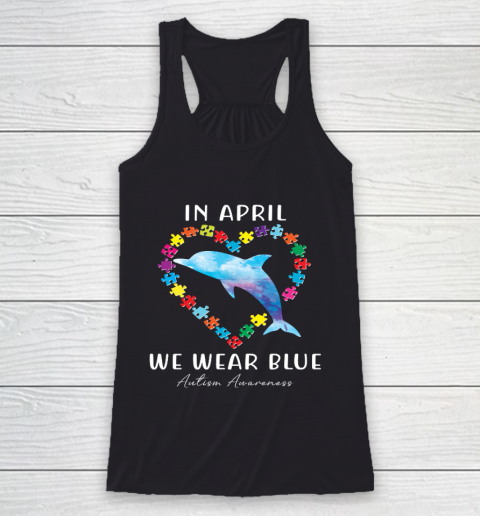 In April We Wear Blue Autism Awareness Love Puzzle Dolphin Racerback Tank