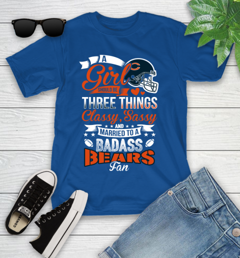Chicago Bears NFL Football A Girl Should Be Three Things Classy Sassy And A Be Badass Fan Youth T-Shirt 12