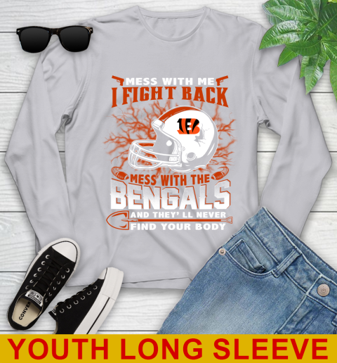 NFL Football Cincinnati Bengals Mess With Me I Fight Back Mess With My Team And They'll Never Find Your Body Shirt Youth Long Sleeve 5
