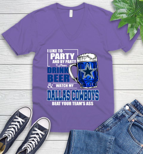 NFL I Like To Party And By Party I Mean Drink Beer and Watch My Dallas Cowboys Beat Your Team's Ass Football V-Neck T-Shirt 9