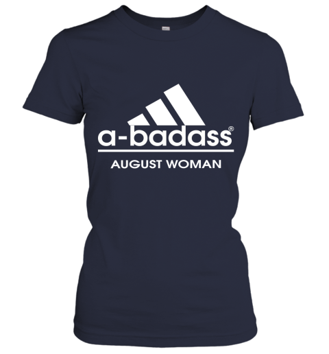 A Badass August Women Are Born In March Women's T-Shirt