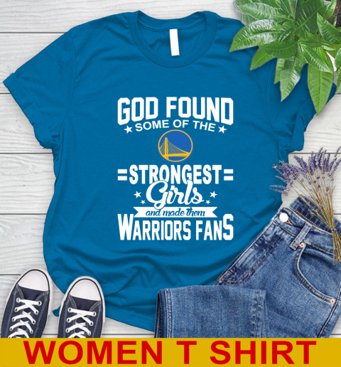Golden State Warriors NBA Basketball God Found Some Of The Strongest Girls Adoring Fans Women's T-Shirt 8