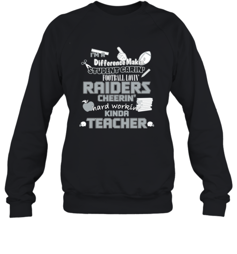 Oakland Raiders NFL I'm A Difference Making Student Caring Football Loving Kinda Teacher Sweatshirt