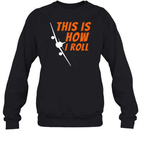 This Is How I Roll Pilot Sweatshirt