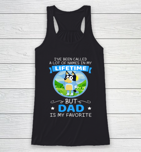 Bluey Dad Called A Lot Of Names In My Lifetime Racerback Tank