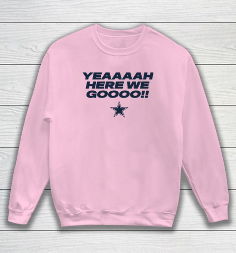 Dallas Yeah Cowboys Here We Go Sweatshirt 5