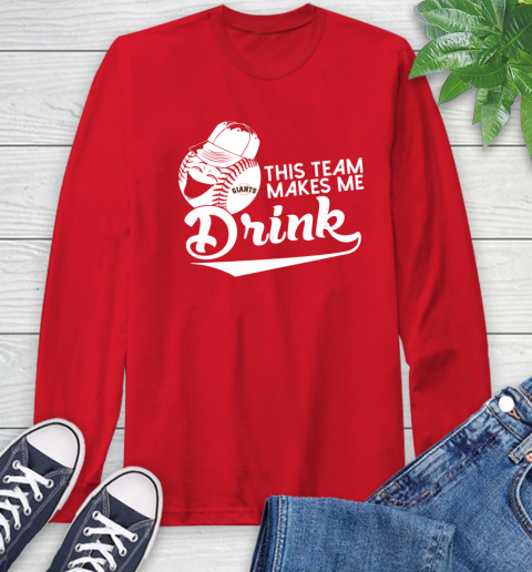 San Francisco Giants MLB Baseball This Team Makes Me Drink Adoring Fan Long Sleeve T-Shirt 11