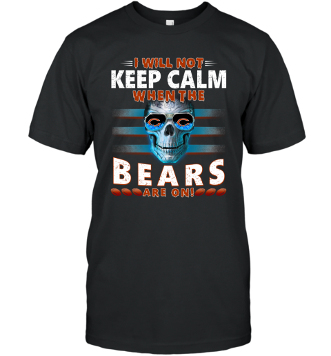 NFL I Will Not Keep Calm When The Chicago Bears Are On Skull Football Sports