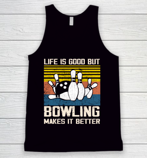 Life is good but Bowling makes it better Tank Top
