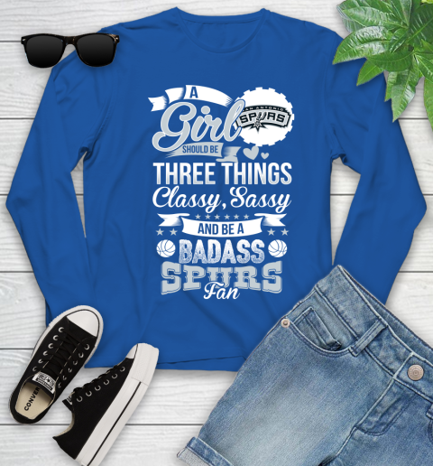 San Antonio Spurs NBA A Girl Should Be Three Things Classy Sassy And A Be Badass Fan Youth Long Sleeve 10