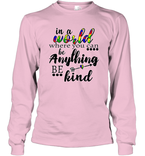 In A World Where You Can Be Anything Be Kind Sweatshirt Line S Long Sleeve T-Shirt