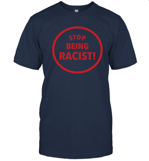 Stop Being Racist Premium T-Shirt