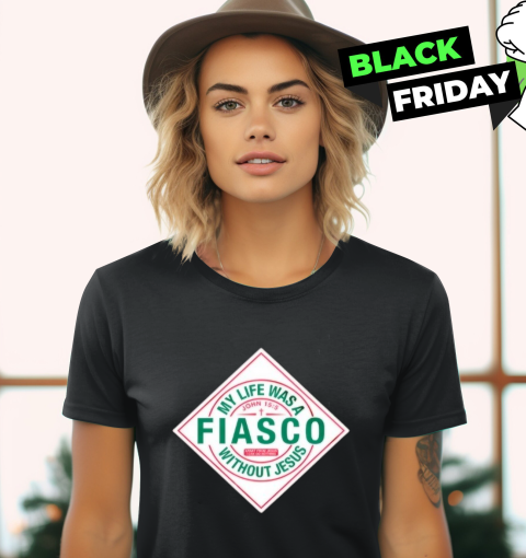 My Life Was A Fiasco Without Jesus Women's T-Shirt