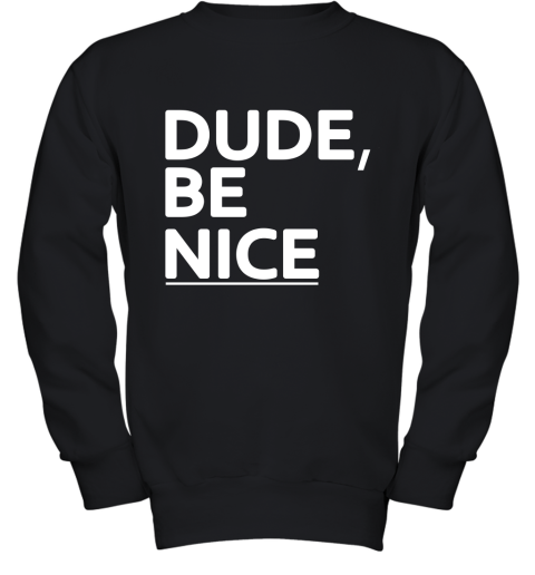 Dude Be Nice Youth Sweatshirt