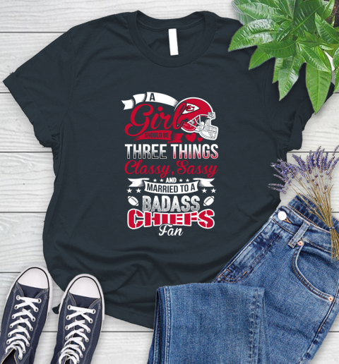Kansas City Chiefs NFL Football A Girl Should Be Three Things Classy Sassy And A Be Badass Fan Women's T-Shirt 8