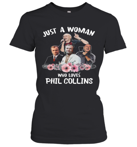 Just A Woman Who Loves Phil Collins Women's T-Shirt