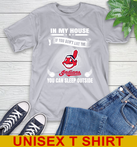 Cleveland Indians MLB Baseball In My House If You Don't Like The  Indians You Can Sleep Outside Shirt T-Shirt 5