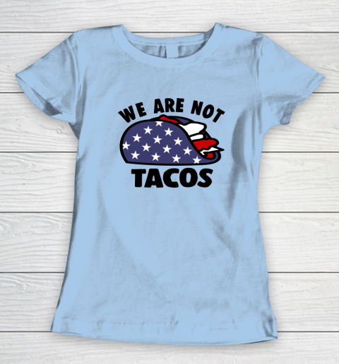 We Are Not Tacos Women's T-Shirt 4